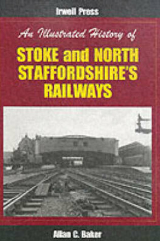 Cover of An Illustrated History of Stoke and North Staffordshire's Railways