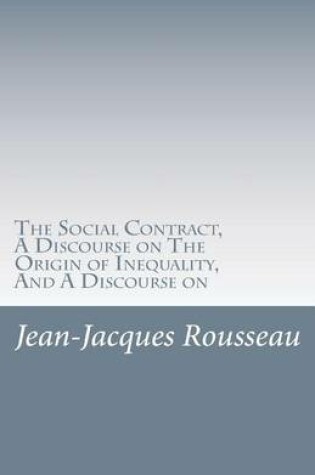 Cover of The Social Contract, a Discourse on the Origin of Inequality, and a Discourse on