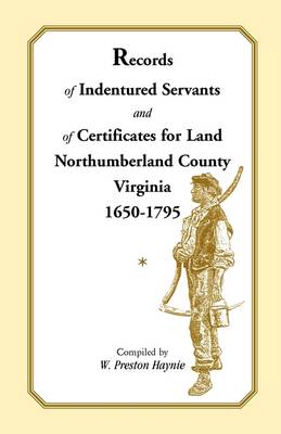 Book cover for Records of Indentured Servants and of Certificates for Land, Northumberland County, Virginia, 1650-1795