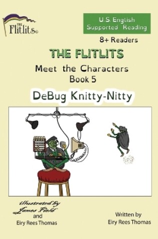 Cover of THE FLITLITS, Meet the Characters, Book 5, DeBug Knitty-Nitty, 8+Readers, U.S. English, Supported Reading