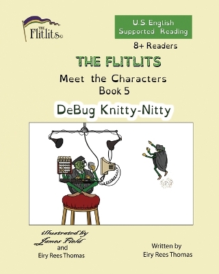 Cover of THE FLITLITS, Meet the Characters, Book 5, DeBug Knitty-Nitty, 8+Readers, U.S. English, Supported Reading