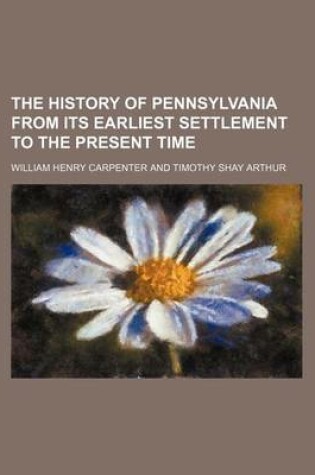 Cover of The History of Pennsylvania from Its Earliest Settlement to the Present Time