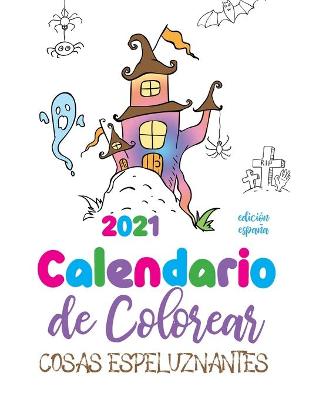 Book cover for Calendario de Colorear 2021 cosas espeluznantes (edicion espana)