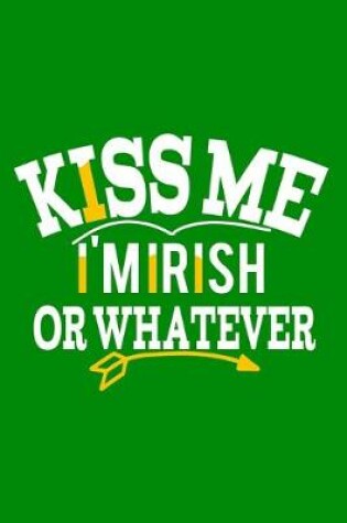 Cover of Kiss Me I'm Irish Or Whatever