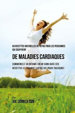 Cover of 64 Recettes Naturelles Contre les Maladies Cardiaques