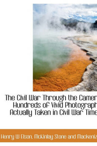 Cover of The Civil War Through the Camera Hundreds of Vivid Photographs Actually Taken in Civil War Times