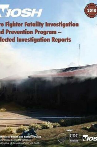 Cover of Fire Fighter Fatality Investigation and Prevention Program - Selected Investigation Reports