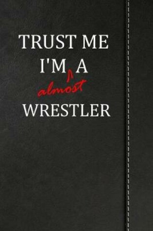 Cover of Trust Me I'm almost a Wrestler