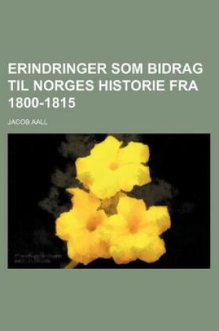 Cover of Erindringer SOM Bidrag Til Norges Historie Fra 1800-1815 (1)