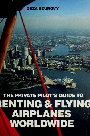 Cover of The Private Pilot's Guide to Renting and Flying Aeroplanes Around the World
