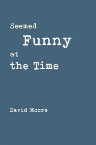 Cover of Seemed Funny at the Time