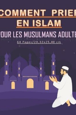 Cover of Comment prier en Islam pour les musulmans adultes