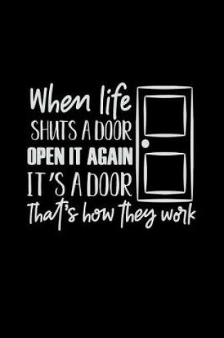 Cover of When Life Shuts a Door Open It Again It's a Door That's How They Work