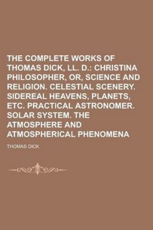 Cover of The Complete Works of Thomas Dick, LL. D