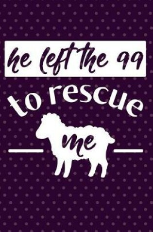 Cover of He Left the 99 to Rescue Me