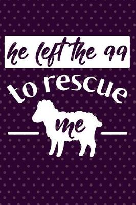 Book cover for He Left the 99 to Rescue Me