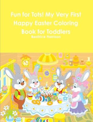 Book cover for Fun for Tots! My Very First Happy Easter Coloring Book for Toddlers