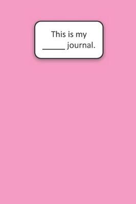Book cover for This Is My ____ Journal (Pink)