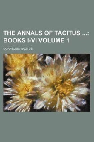 Cover of The Annals of Tacitus; Books I-VI Volume 1