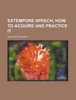 Book cover for Extempore Speech, How to Acguire and Practice It