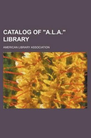 Cover of Catalog of "A.L.A." Library