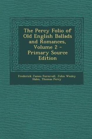 Cover of The Percy Folio of Old English Ballads and Romances, Volume 2 - Primary Source Edition