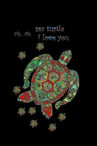 Cover of oh.oh sea turtle I love you