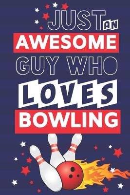 Book cover for Just an Awesome Guy Who Loves Bowling
