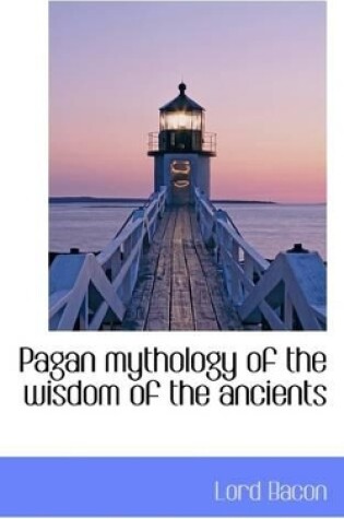 Cover of Pagan mythology of the wisdom of the ancients