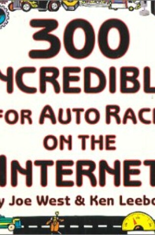Cover of 300 Incredible Things for Auto Racing Fans on the Internet