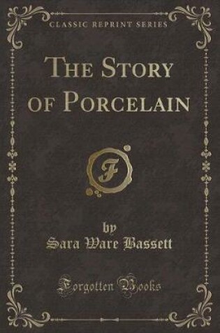 Cover of The Story of Porcelain (Classic Reprint)