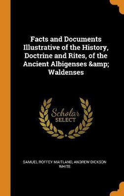 Book cover for Facts and Documents Illustrative of the History, Doctrine and Rites, of the Ancient Albigenses & Waldenses