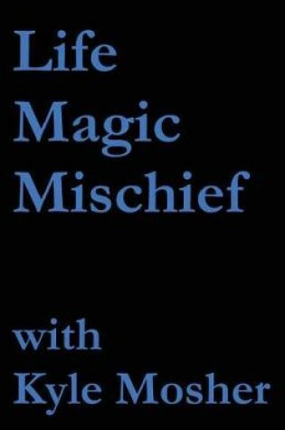 Cover of Life, Magic, Mischief