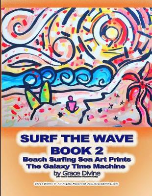 Book cover for SURF THE WAVE BOOK 2 Beach Surfing Sea Art Prints The Galaxy Time Machine by Grace Divine