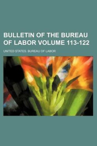 Cover of Bulletin of the Bureau of Labor Volume 113-122