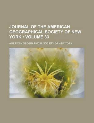 Book cover for Journal of the American Geographical Society of New York (Volume 33)