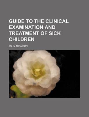 Book cover for Guide to the Clinical Examination and Treatment of Sick Children