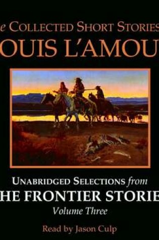 Cover of The Collected Short Stories of Louis l'Amour: Unabridged Selections from the Frontier Stories: Volume 3