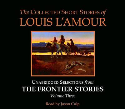 Cover of The Collected Short Stories of Louis l'Amour: Unabridged Selections from the Frontier Stories: Volume 3