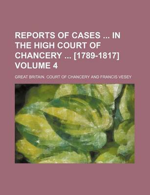 Book cover for Reports of Cases in the High Court of Chancery [1789-1817] Volume 4