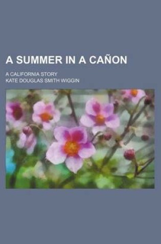 Cover of A Summer in a Canon; A California Story