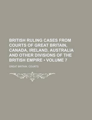 Book cover for British Ruling Cases from Courts of Great Britain, Canada, Ireland, Australia and Other Divisions of the British Empire (Volume 7)