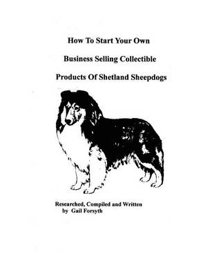Book cover for How To Start Your Own Business Selling Collectible Products Of Shetland Sheepdogs