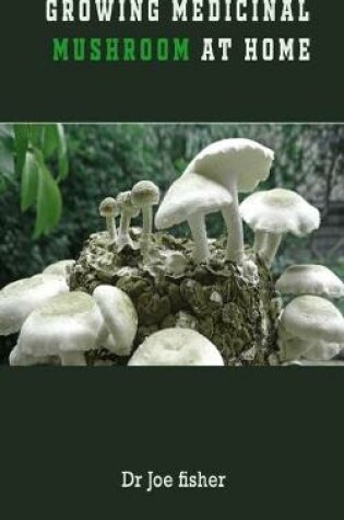 Cover of Growing Medicinal Mushroom at Home