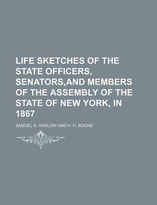 Book cover for Life Sketches of the State Officers, Senators, and Members of the Assembly of the State of New York, in 1867