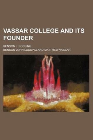 Cover of Vassar College and Its Founder; Benson J. Lossing