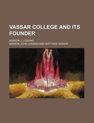 Book cover for Vassar College and Its Founder; Benson J. Lossing