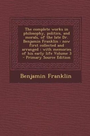 Cover of The Complete Works in Philosophy, Politics, and Morals, of the Late Dr. Benjamin Franklin