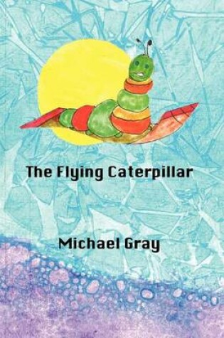 Cover of The Flying Caterpillar