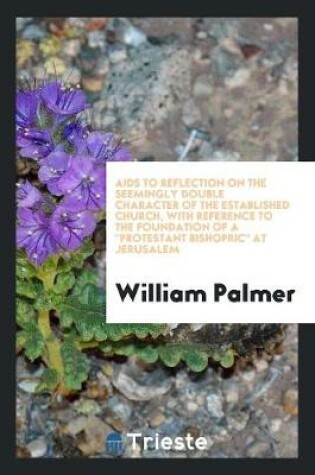 Cover of AIDS to Reflection on the Seemingly Double Character of the Established Church, with Reference to the Foundation of a Protestant Bishopric at Jerusalem